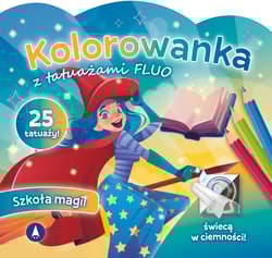 Szkoła magii. Kolorowanka z tatuażami FLUO - Praca zbiorowa