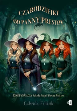 Szkoła Magii Panny Preston T.2 Czarodziejki od... - Gabriela Feliksik