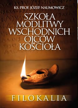 Szkoła modlitwy wschodnich Ojców Kościoła. Filokalia - ebook - ks. Józef Naumowicz