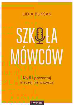 Szkoła Mówców Myśl i prezentuj inaczej niż wszyscy - Lidia Buksak