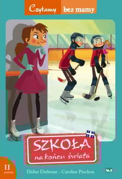 Szkoła na końcu świata Łyżwiarze z Saint-Arsene. 2 poziom czytania