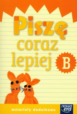 Szkoła na miarę Zeszyt B Piszę coraz lepiej Materiały dodatkowe edukacja wczesnoszkolna