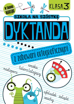 Szkoła na szóstkę Dyktanda z zabawami ortograficznymi Klasa 3 - Opracowanie Zbiorowe