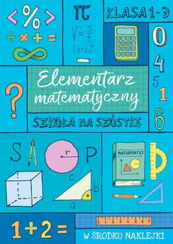 Szkoła na szóstkę Elementarz matematyczny - Opracowanie Zbiorowe