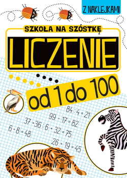 Szkoła na szóstkę Liczenie od 1 do 100 - Opracowanie Zbiorowe