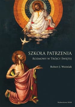 Szkoła patrzenia Rozmowy w Trójcy Świętej - Robert Woźniak