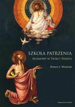 Szkoła patrzenia Rozmowy w Trójcy Świętej - Robert Woźniak