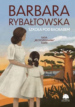 Szkoła pod baobabem. Saga Bez pożegnania. Tom 2 wyd. 2024 - Barbara Rybałtowska