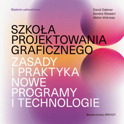Szkoła projektowania graficznego. Zasady i praktyka, nowe programy i technologie - Dabner David, Stewart Sandra
