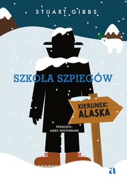 Szkoła szpiegów. Kierunek: Alaska. Tom 11 - Stuart Gibbs