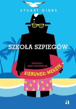 Szkoła szpiegów. Kierunek: Meksyk - Stuart Gibbs