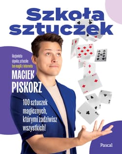 Szkoła sztuczek. 100 sztuczek magicznych, którymi zadziwisz wszystkich! - Maciej Piskorz