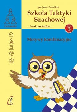 Szkoła Taktyki Szachowej 3. Motywy kombinacyjne - Jerzy Zezulkin
