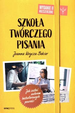 Szkoła twórczego pisania Jak zostać autorem bestsellerowych powieści - Joanna Wrycza-Bekier