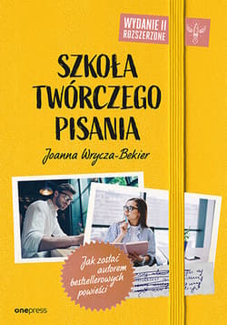 Szkoła twórczego pisania Jak zostać autorem bestsellerowych powieści - Joanna Wrycza-Bekier