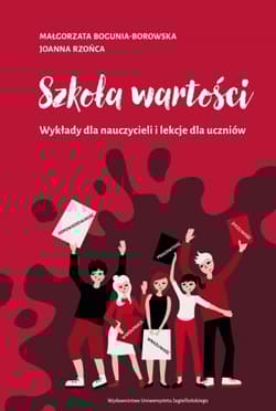 Szkoła wartości. Wykłady dla nauczycieli i lekcje dla uczniów - Małgorzata Bogunia-Borowska