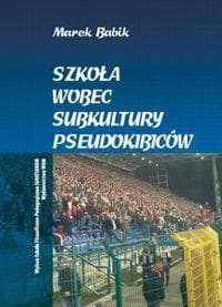 Szkoła wobec subkultury pseudokibiców WAM - Babik Marek