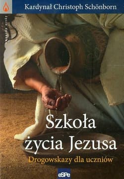 Szkoła życia Jezusa Drogowskazy dla uczniów - Christoph Schonborn