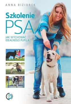 Szkolenie psa Jak wychować idealnego pupila - Anna Biziorek