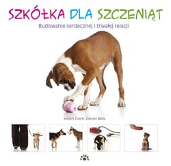 Szkółka dla szczeniąt Budowanie serdecznej i trwałej relacji - Zulch Helen, Mills Daniel