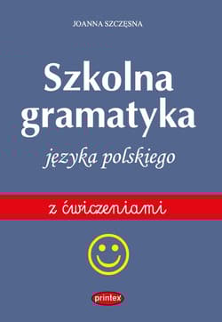 Szkolna gramatyka języka polskiego z ćwiczeniami wyd. 3 - Joanna Szczęsna