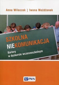 Szkolna niekomunikacja - Anna Wileczek,  Możdżonek Iwona