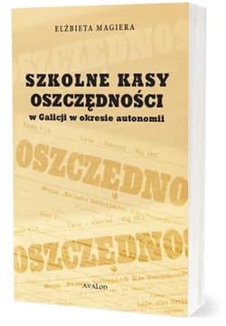 Szkolne Kasy Oszczędności w Galicji w okresie... - Elżbieta Magiera