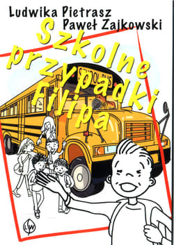 Szkolne przypadki Filipa - Pietrasz Ludwika, Zajkowski Paweł