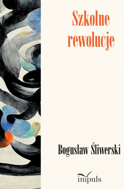 Szkolne rewolucje - Bogusław Śliwerski