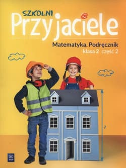 Szkolni Przyjaciele 2 Matematyka część 2 Szkoła podstawowa - Hanisz Jadwiga