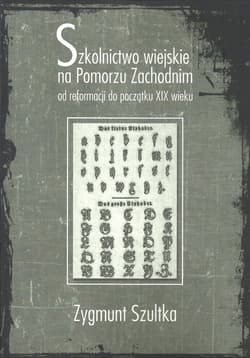 Szkolnictwo wiejskie na Pomorzu Zachodnim od reformacji do początków XIX wieku - Zygmunt Szultka