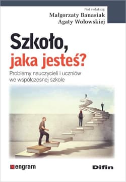 Szkoło, jaka jesteś? Problemy nauczycieli i uczniów we współczesnej szkole