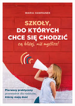 Szkoły, do których chce się chodzić (są bliżej, niż myślisz) - ebook - Maria Hawranek
