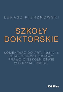 Szkoły doktorskie Komentarz do art. 198-216 i 259-264 ustawy Prawo o szkolnictwie wyższym i nauce - Łukasz Kierznowski