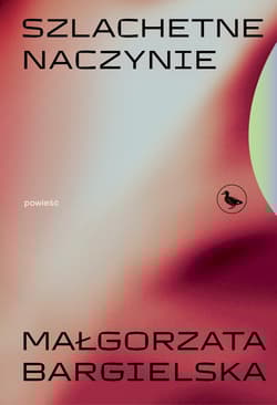 Szlachetne naczynie - Małgorzata Bargielska