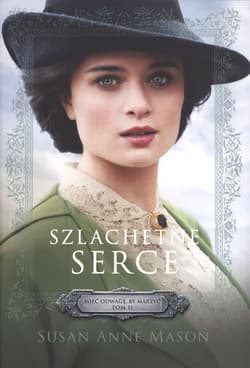 Szlachetne serce Mieć odwagę, by marzyć #2 - Mason Susan Anne