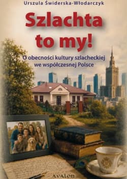 Szlachta to my! O obecności kultury szlacheckiej.. - Urszula Świderska-Włodarczyk