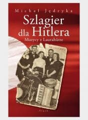 Szlagier dla Hitlera. Muzycy z Laurahutte - Michał Jędryka