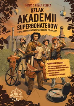 Szlak Akademii Superbohaterów. Popularnonaukowy przewodnik po Polsce - Opracowanie Zbiorowe