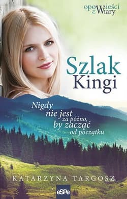 Szlak Kingi Nigdy nie jest za późno, by zacząć od początku - Katarzyna Targosz