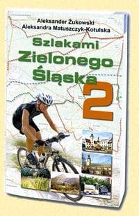 Szlakami Zielonego Śląska 2 - Aleksander Żukowski,  Matuszczyk-Kotulska Aleksandra