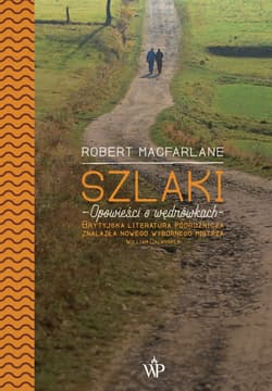 Szlaki Opowieści o wędrówkach - Robert Macfarlane