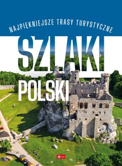 Szlaki Polski. Podróże marzeń - Opracowanie Zbiorowe