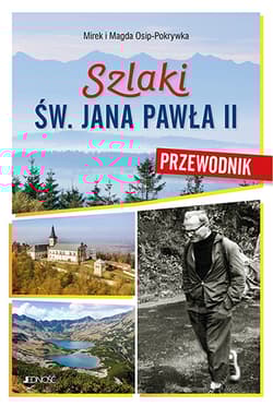 Szlaki św. Jana Pawła II. Przewodnik -  Mirek Osip-Pokrywka