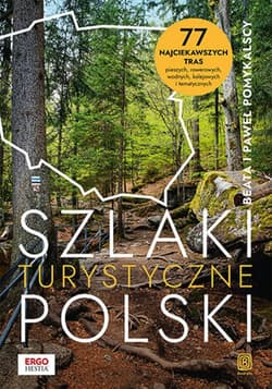 Szlaki turystyczne Polski. 77 najciekawszych tras pieszych, rowerowych, wodnych, kolejowych i tematycznych. Wydanie 1 - ebook - Beata Pomykalska, Paweł Pomykalski