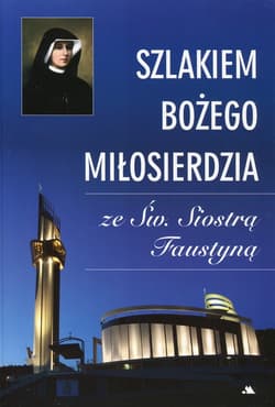 Szlakiem Bożego Miłosierdzia ze Św. Siostrą Faustyną - Monika Karolczuk