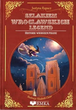 Szlakiem wrocławskich legend Historie wierszem pisane - Justyna Rapacz