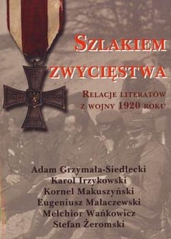 Szlakiem zwycięstwa Relacje literatów z wojny 1920 roku - Irzykowski Karol