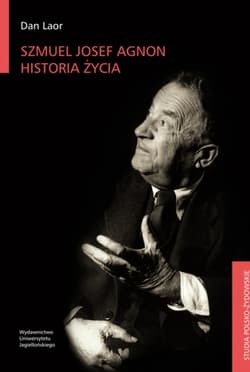 Szmuel Josef Agnon. Historia życia. Studia polsko-żydowskie - Dan Laor