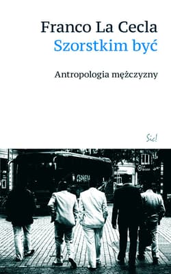 Szorstkim być Antropologia mężczyzny - Cecla La Franco